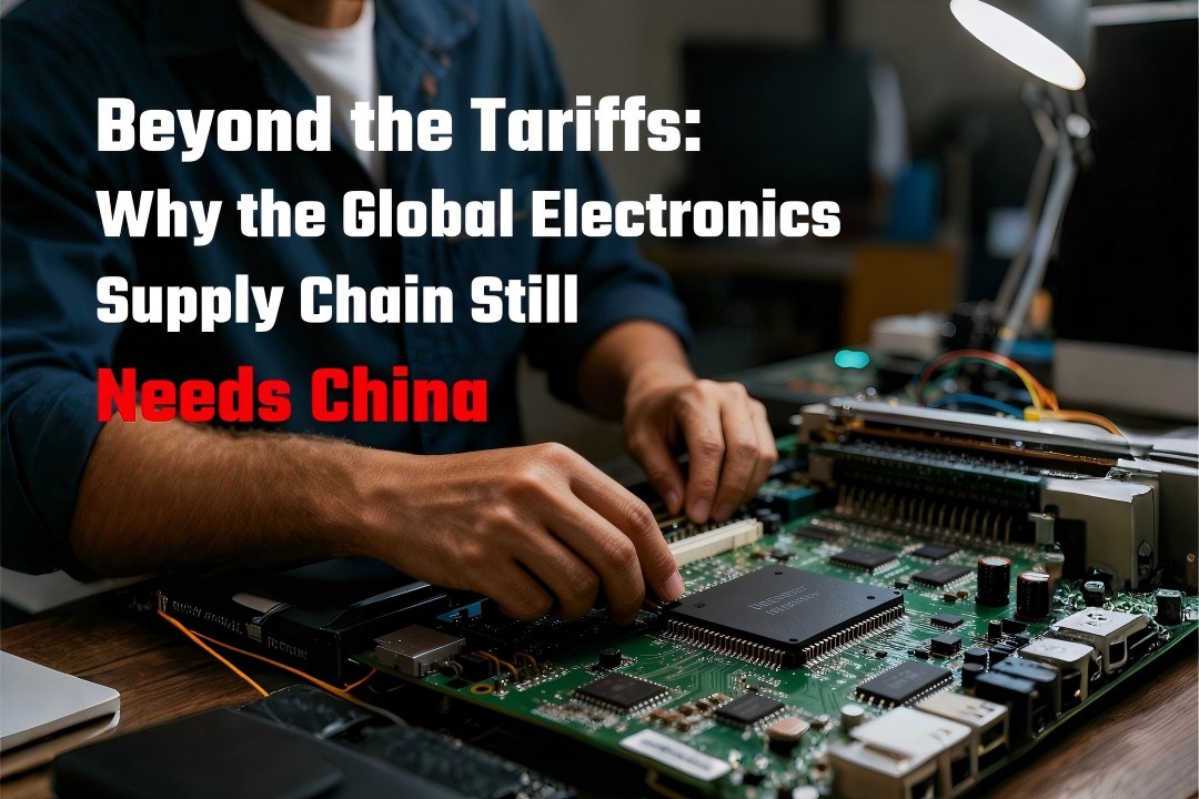 Beyond the Tariffs-Why the Global Electronics Supply Chain Still Needs China(1).jpg