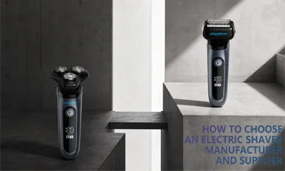 How to Choose an Electric Shaver Manufacturer and Supplier
