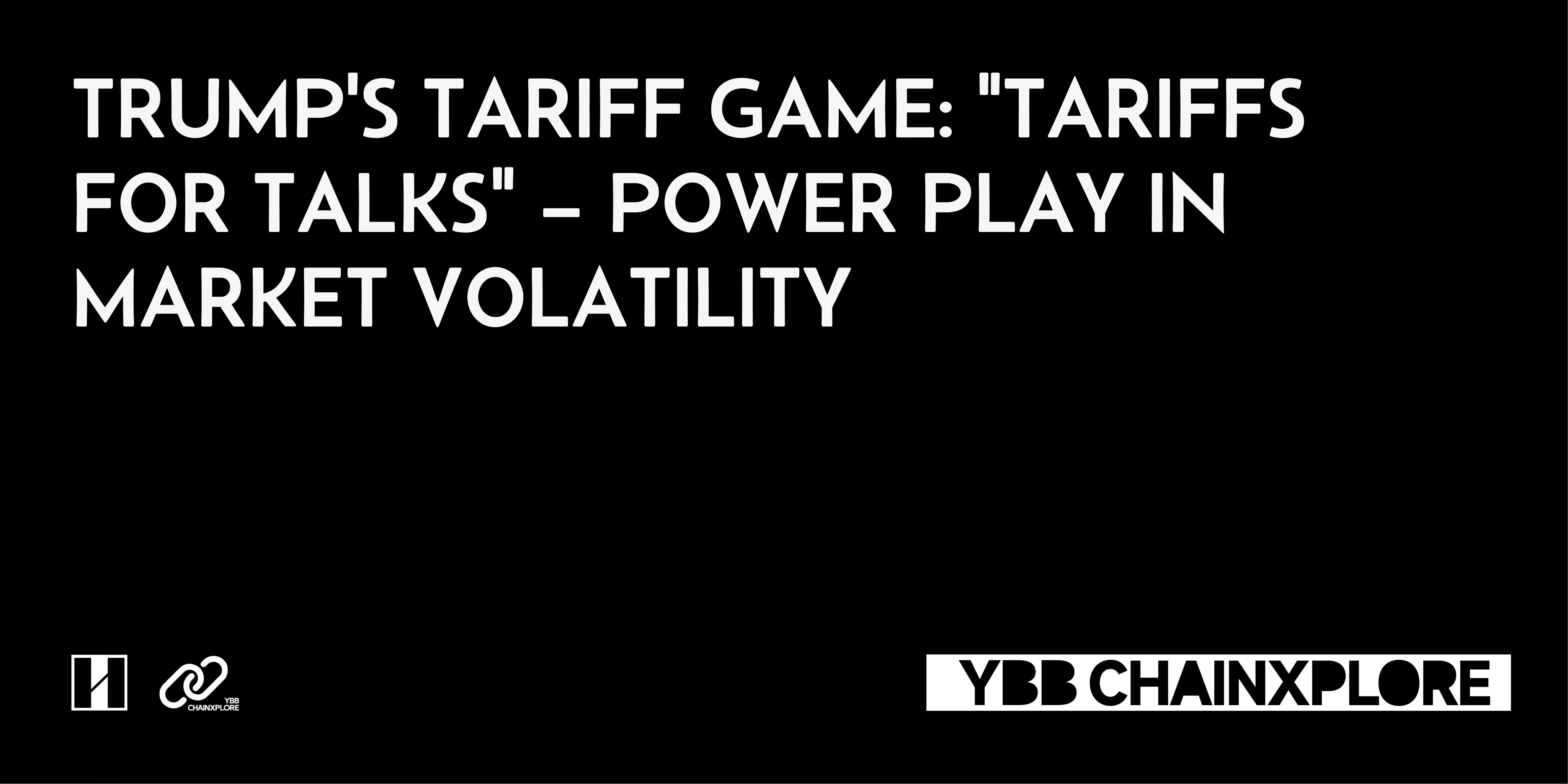 Trump’s Tariff Game: “Tariffs for Talks” — Power Play in Market Volatility
