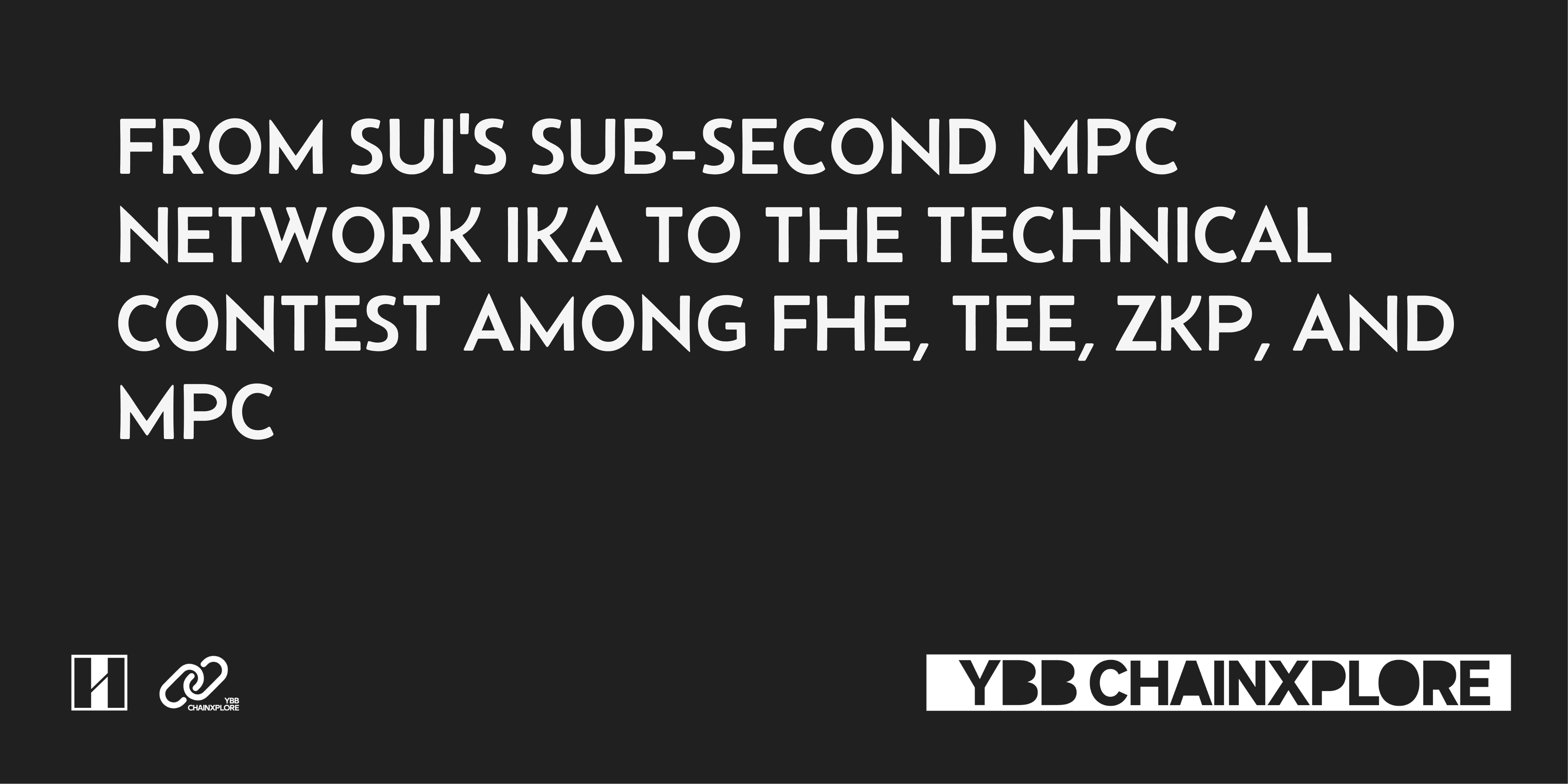 From Sui's Sub-Second MPC Network Ika to the Technical Contest Among FHE, TEE, ZKP, and MPC